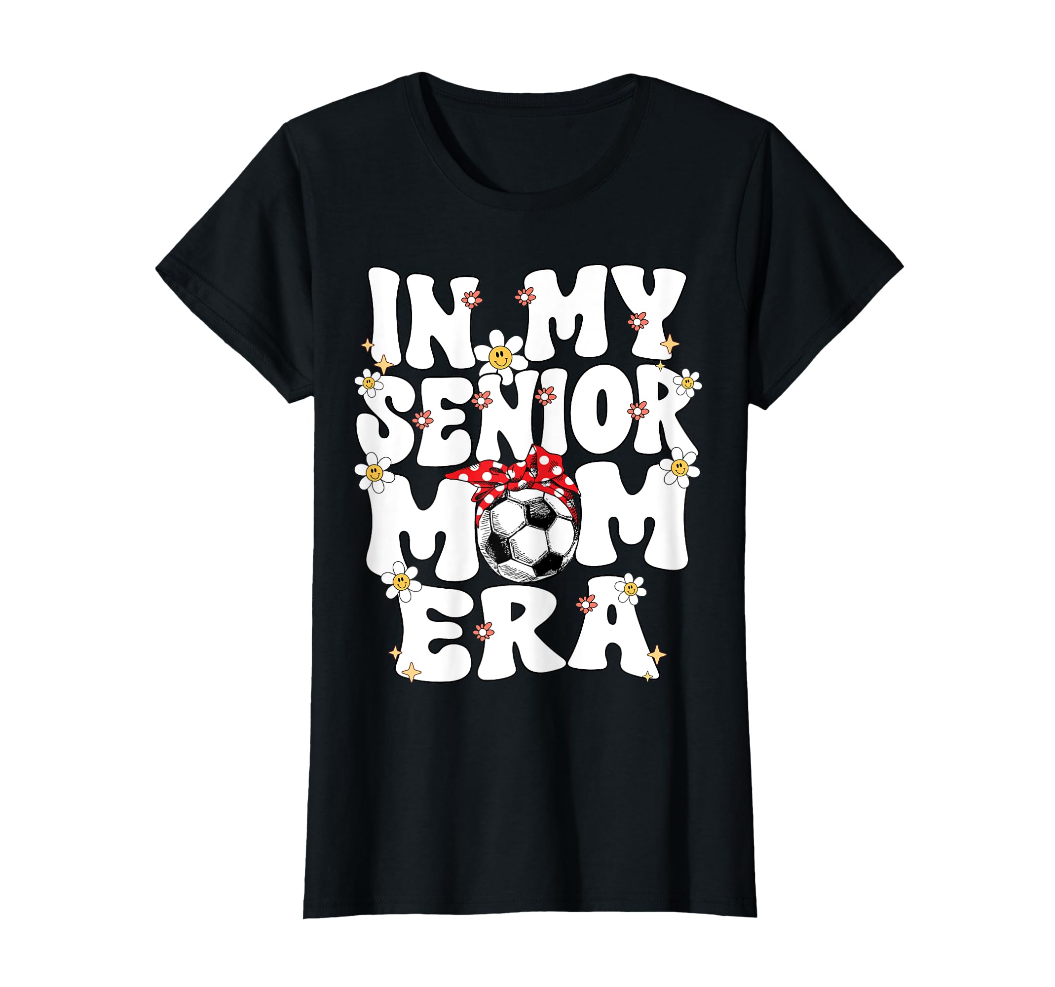 My Senior Soccer Mom Era Senior Mom T-Shirt - Novelty Apparel Unisex - T-Shirt, Sweatshirt, Hoodie