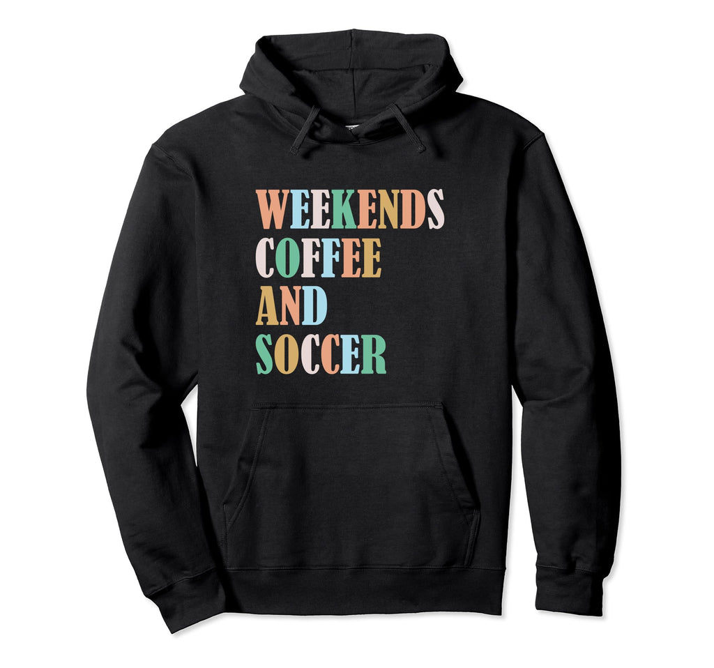 Weekends Coffee Soccer Funny Sayings Hoodie - Minimalist Print Men Women - T-Shirt, Sweatshirt, Hoodie