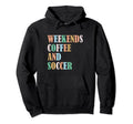 Weekends Coffee Soccer Funny Sayings Hoodie - Minimalist Print Men Women - T-Shirt, Sweatshirt, Hoodie