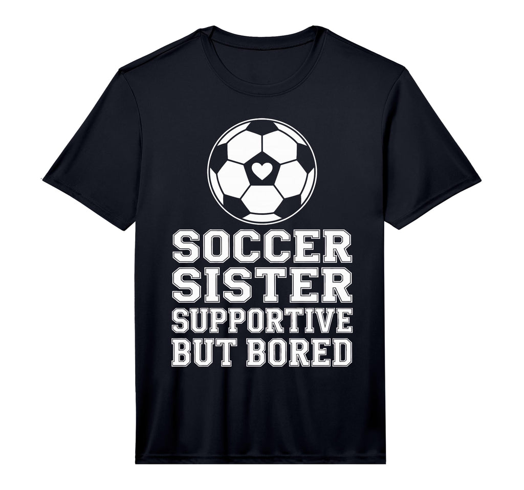 Funny Soccer Sister Supportive T-Shirt - Fun Novelty Design for Adults - T-Shirt, Sweatshirt, Hoodie