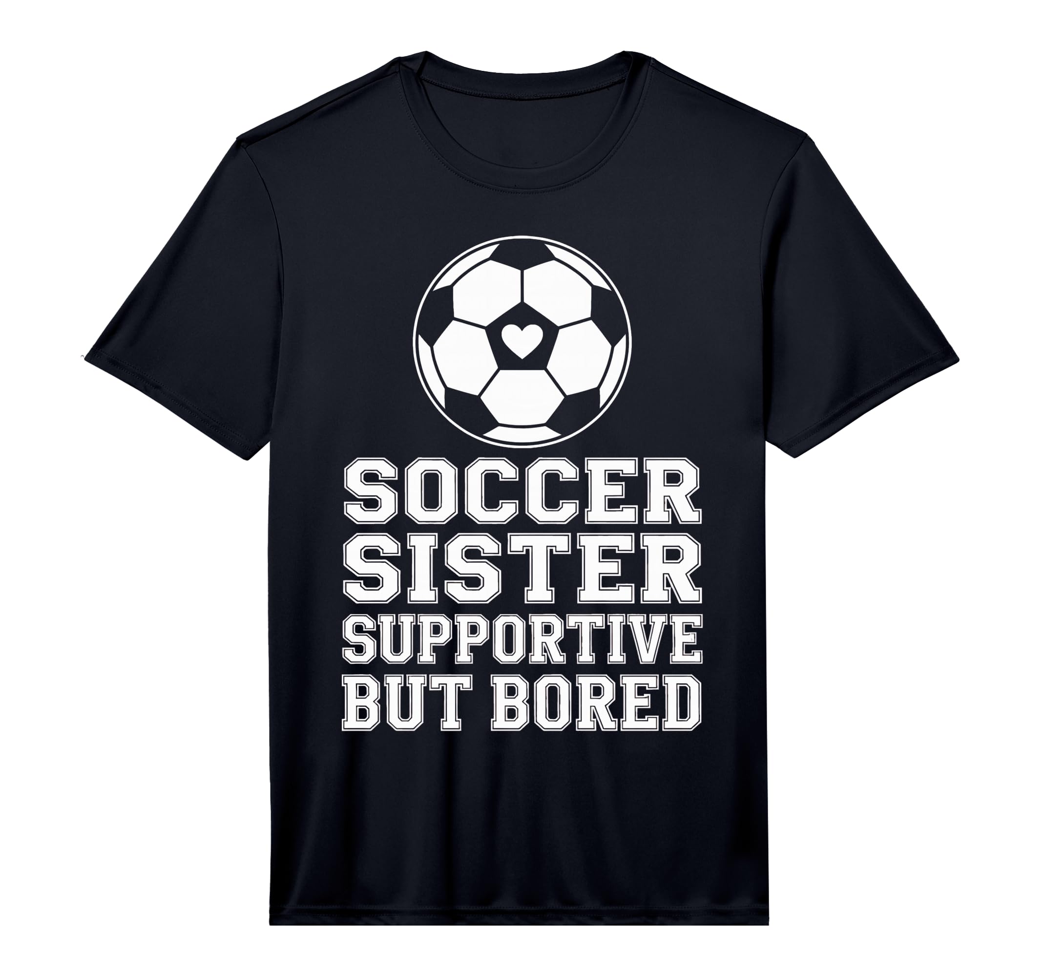 Funny Soccer Sister Supportive T-Shirt - Fun Novelty Design for Adults - T-Shirt, Sweatshirt, Hoodie