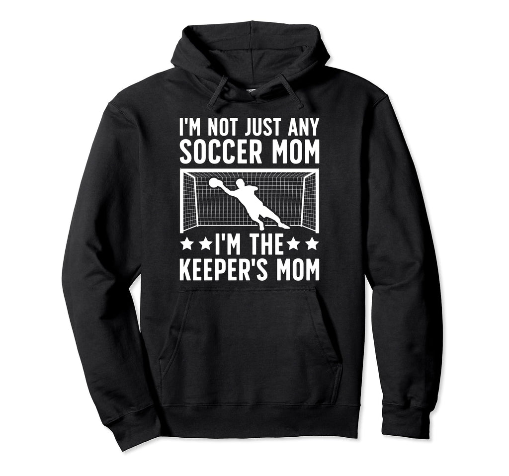 Im Soccer Keeper Mom Soccer Goalkeeper Hoodie - Streetwear Style Men Women - T-Shirt, Sweatshirt, Hoodie