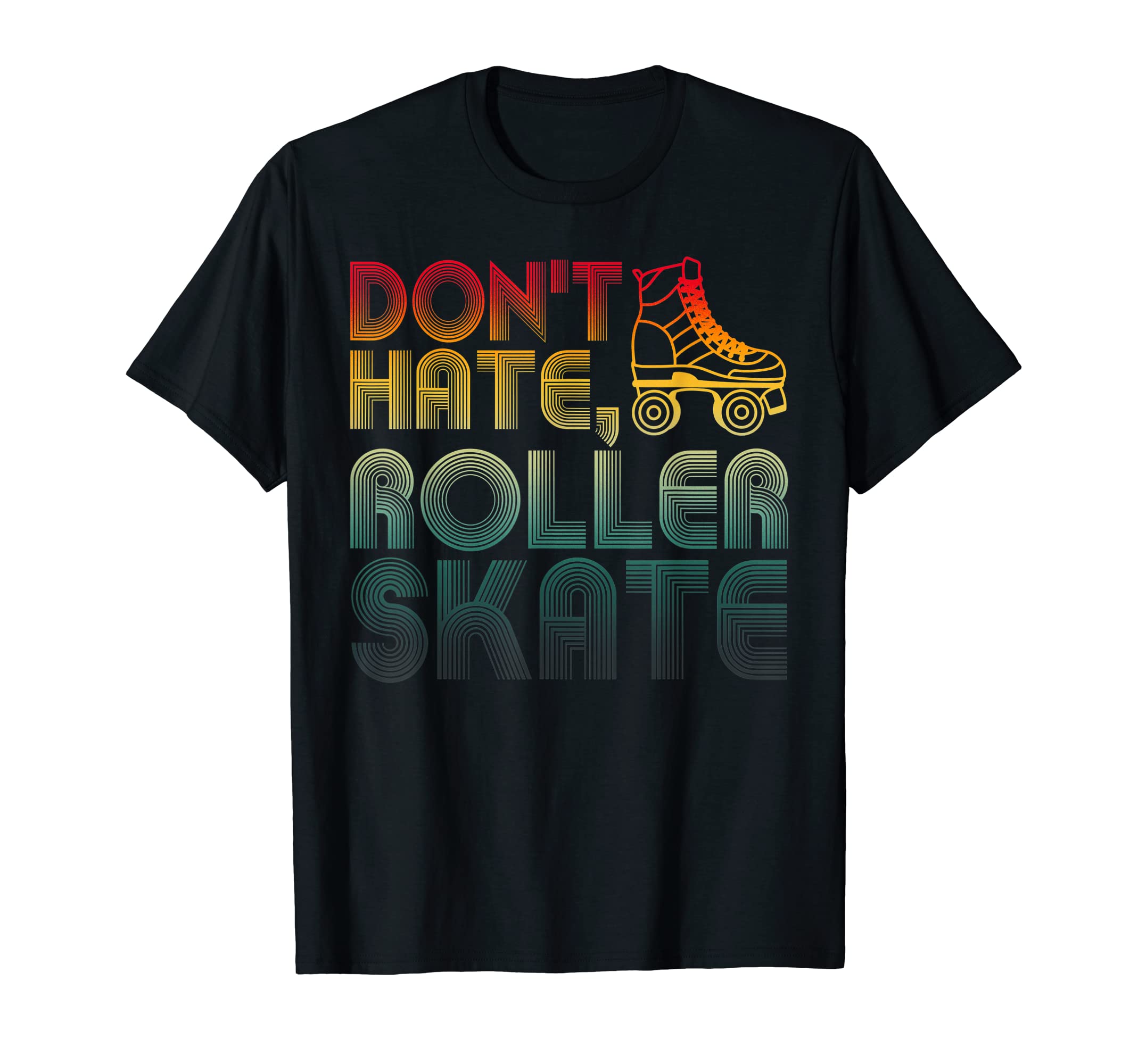 Dont Hate Roller Skate Old School Skaters T-Shirt - Trendy Graphic Unisex - T-Shirt, Sweatshirt, Hoodie
