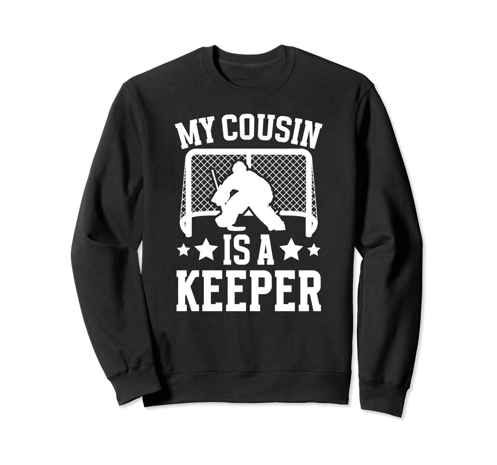 My Cousin Is Hockey Keeper Cousin Sweatshirt - Unique Graphic for Adults - T-Shirt, Sweatshirt, Hoodie