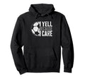 I Yell Because I Care Soccer Parent Hoodie - Custom Art Print for Adults - T-Shirt, Sweatshirt, Hoodie