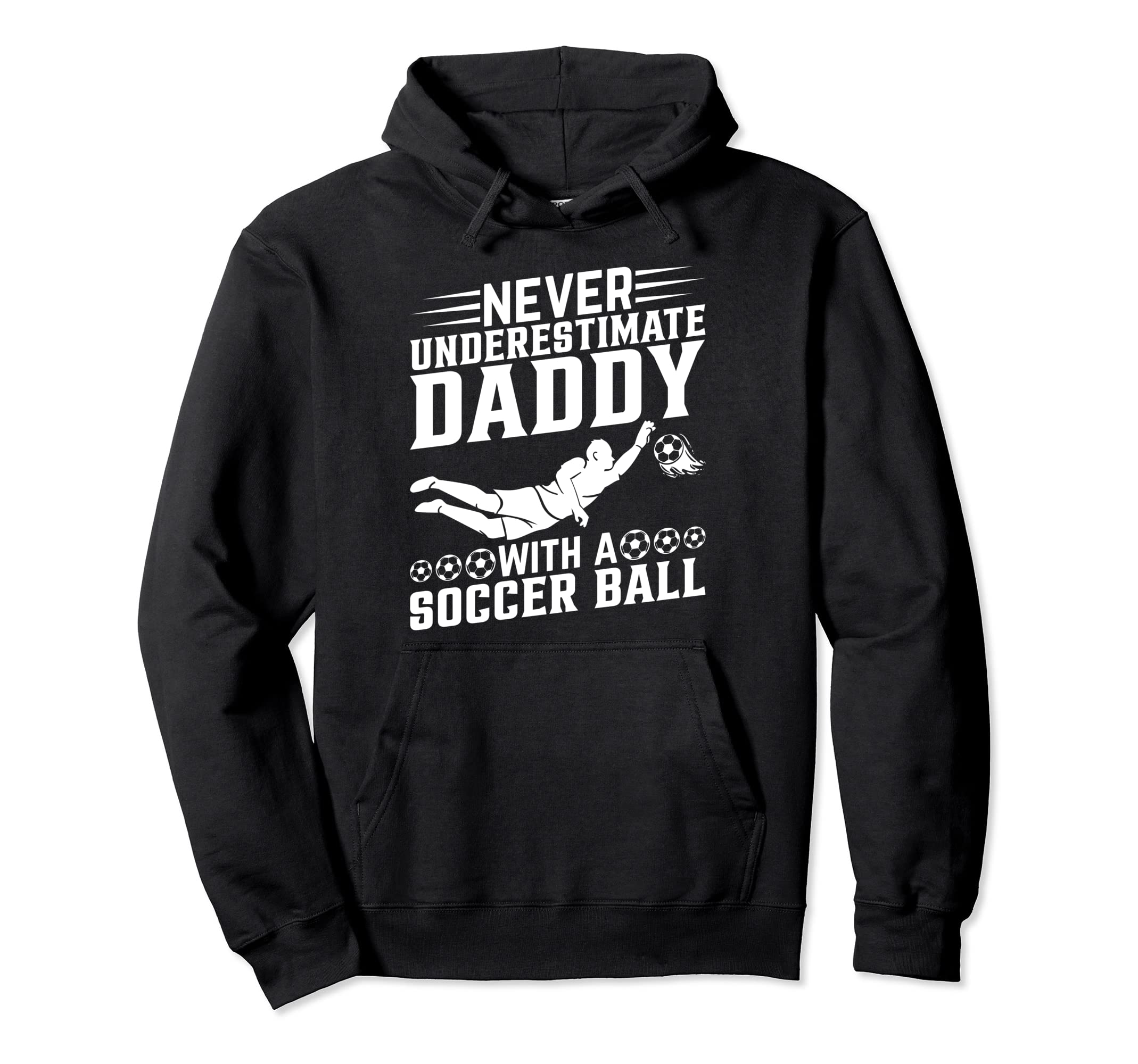 Never Underestimate Daddy Soccer Hoodie - Fun Novelty Design Men Women - T-Shirt, Sweatshirt, Hoodie