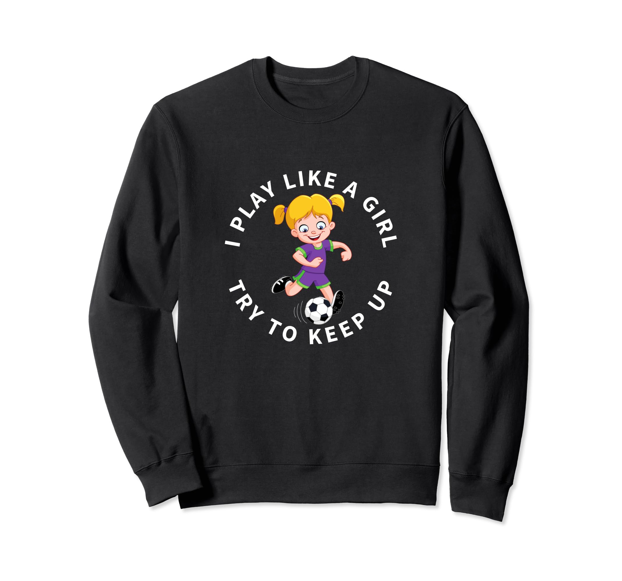 Soccer Player I Play Like Funny Sweatshirt - Streetwear Style for Adults - T-Shirt, Sweatshirt, Hoodie