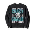 Ice Hockey Goalie Goalkeeper You Sweatshirt - Trendy Graphic Men Women - T-Shirt, Sweatshirt, Hoodie