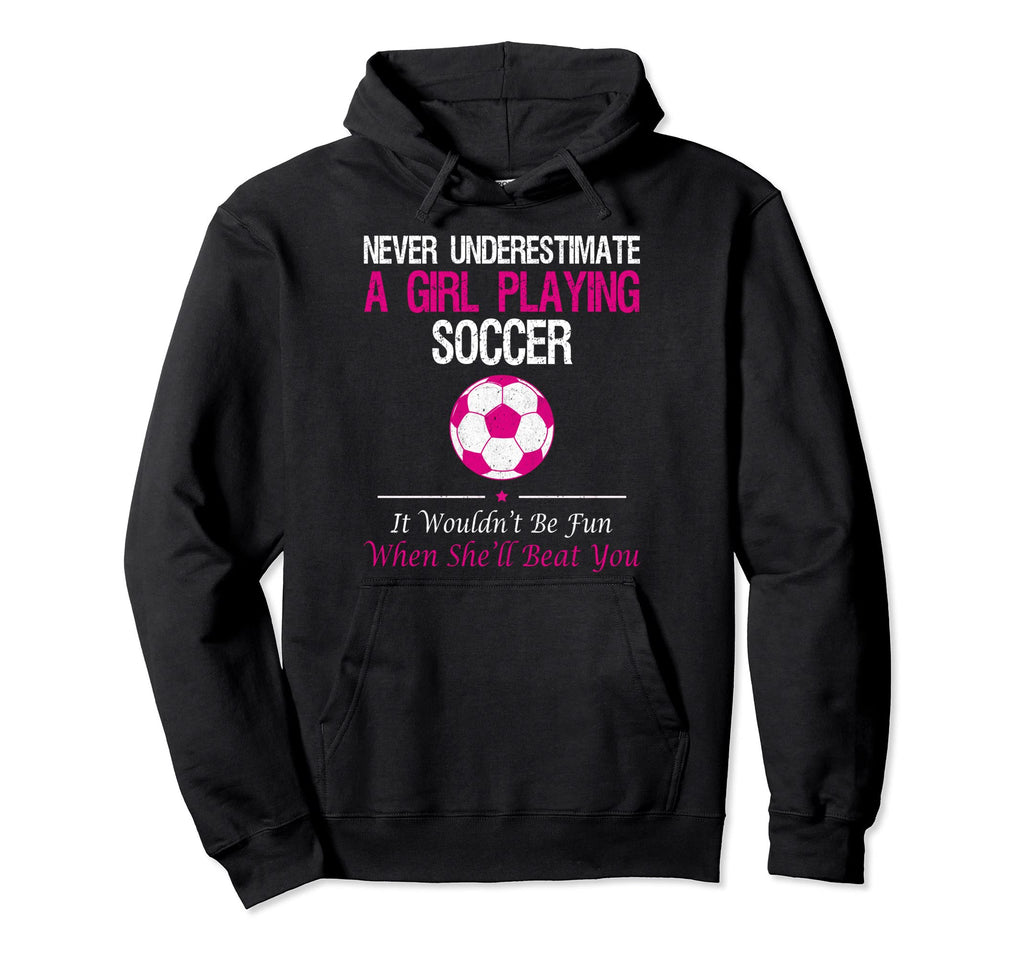 Never Underestimate Playing Soccer Hoodie - Trendy Graphic for Adults - T-Shirt, Sweatshirt, Hoodie