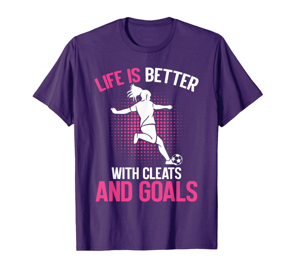 Life Is Better Cleats And Goals T-Shirt - Casual Everyday Wear for Adults - T-Shirt, Sweatshirt, Hoodie