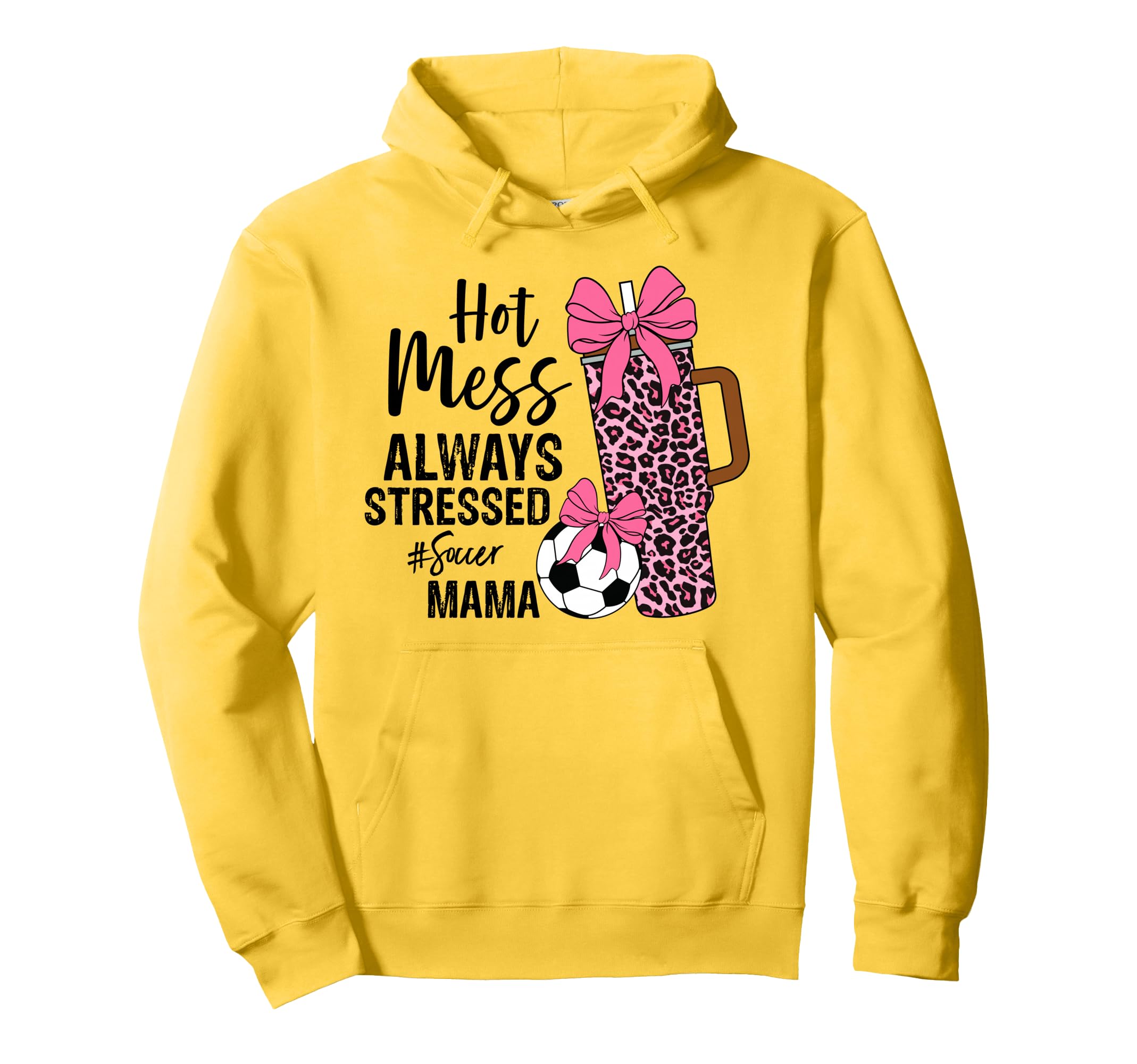 Hot Mess Always Stressed Soccer Mama Hoodie - Casual Everyday Wear Unisex - T-Shirt, Sweatshirt, Hoodie