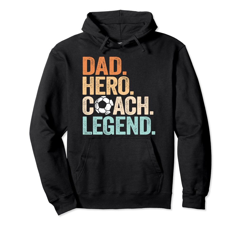 Dad Hero Soccer Coach Legend Funny Hoodie - Aesthetic Graphic Unisex - T-Shirt, Sweatshirt, Hoodie