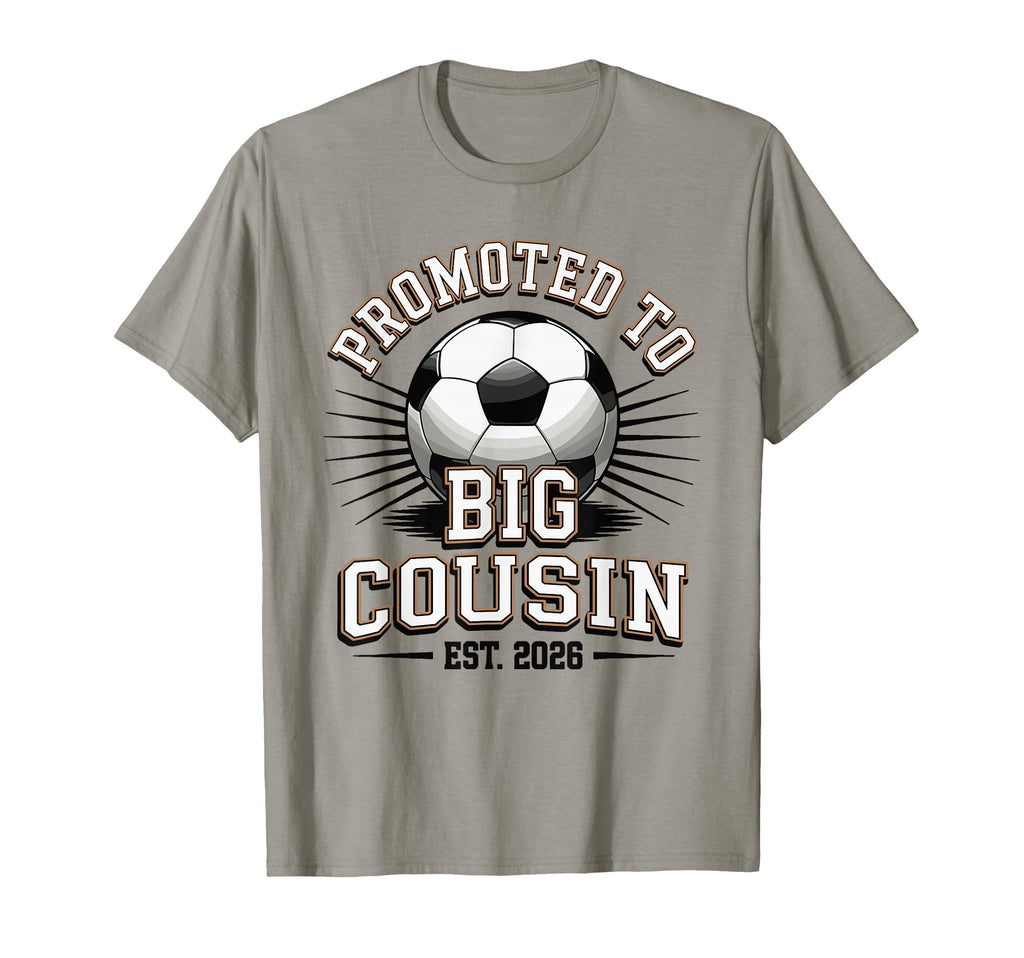 Promoted To Big Cousin Est 2026 Soccer T-Shirt - Graphic Print for Adults - T-Shirt, Sweatshirt, Hoodie