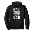 Proud Soccer Goalie Dad Soccer Hoodie - Casual Everyday Wear Men Women - T-Shirt, Sweatshirt, Hoodie