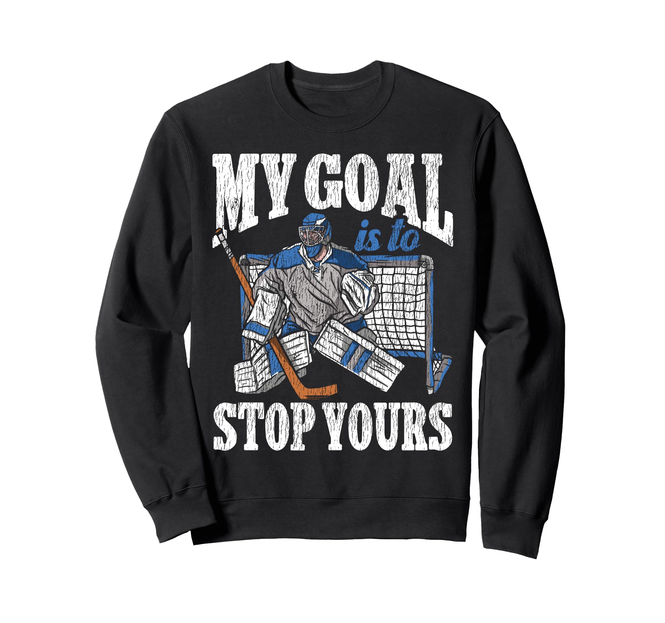 Ice Hockey Goalie Goalkeeper My Sweatshirt - Streetwear Style Men Women - T-Shirt, Sweatshirt, Hoodie