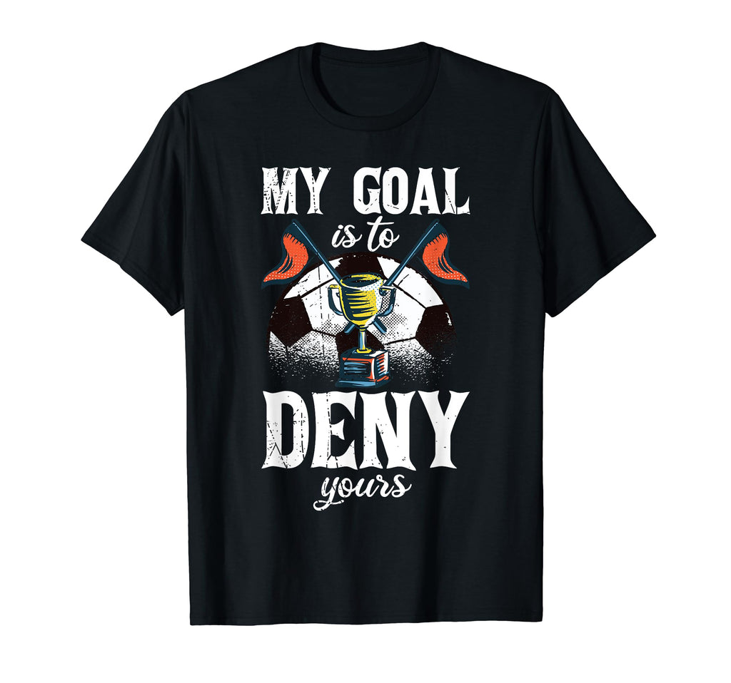 My Goal Is To Deny Yours Funny Witty T-Shirt - Aesthetic Graphic Men Women - T-Shirt, Sweatshirt, Hoodie