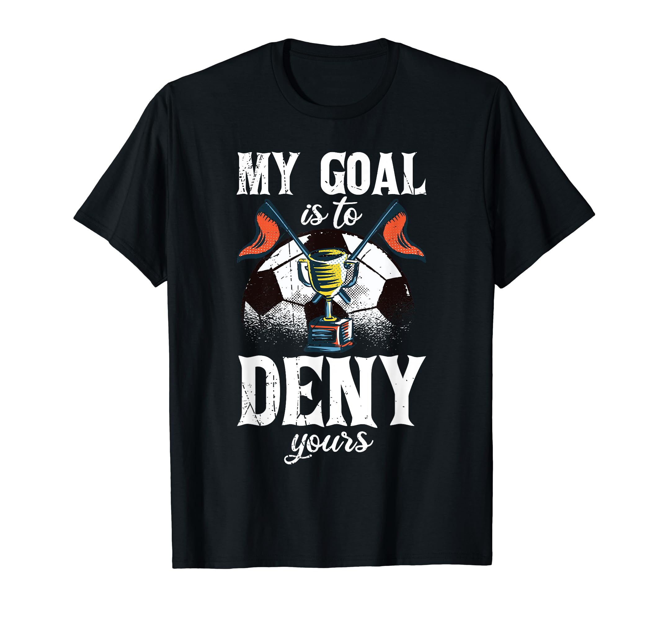 My Goal Is To Deny Yours Funny Witty T-Shirt - Aesthetic Graphic Men Women - T-Shirt, Sweatshirt, Hoodie