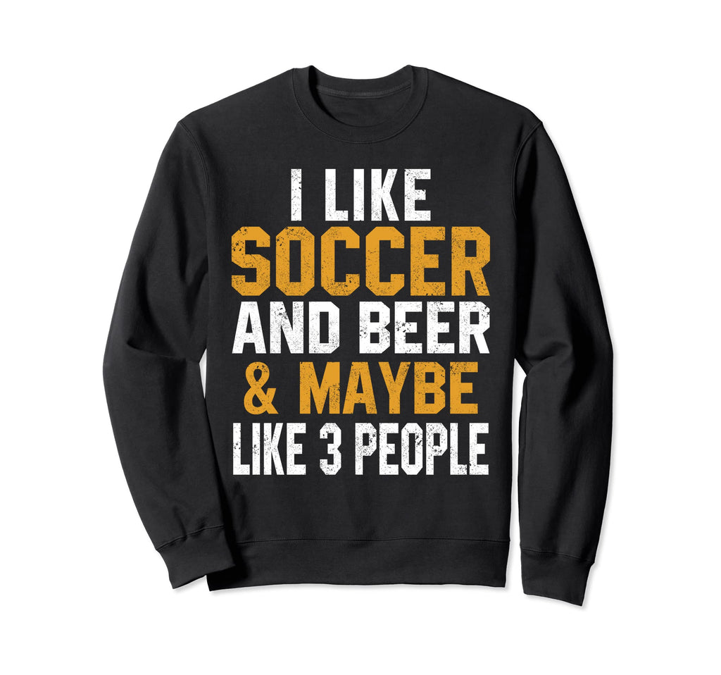 I Like Soccer And Beer Funny Coach Sweatshirt - Graphic Print Men Women - T-Shirt, Sweatshirt, Hoodie