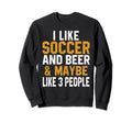 I Like Soccer And Beer Funny Coach Sweatshirt - Graphic Print Men Women - T-Shirt, Sweatshirt, Hoodie