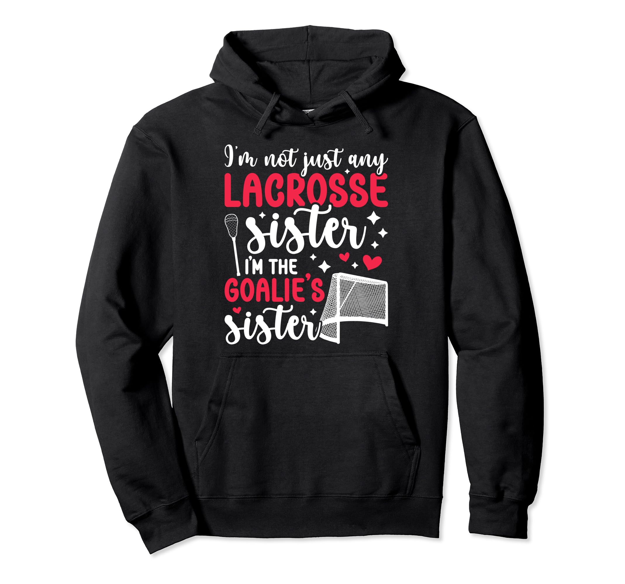 Im Lacrosse Goalie Sister Lacrosse Hoodie - Unique Graphic Unisex - T-Shirt, Sweatshirt, Hoodie