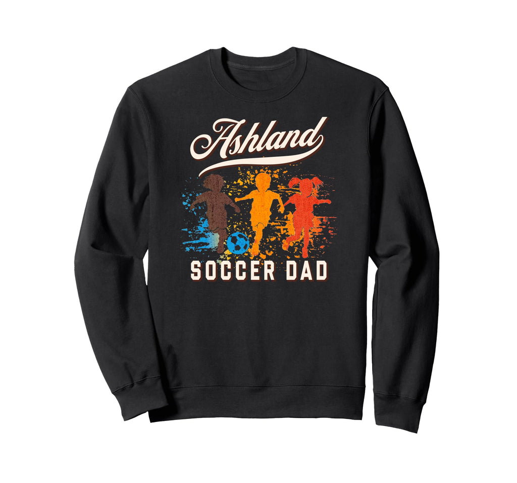 Ashland Soccer Dad Sweatshirt - Streetwear Style for Adults - T-Shirt, Sweatshirt, Hoodie
