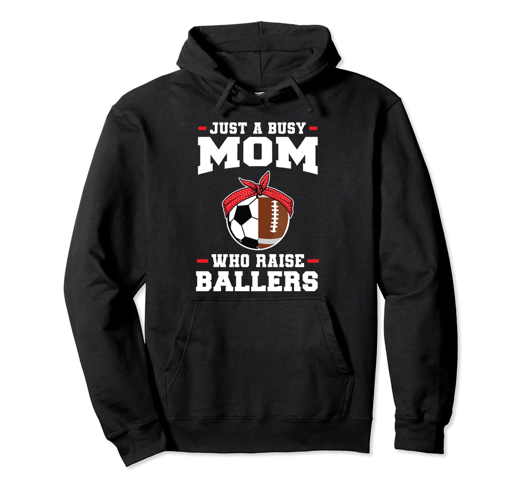 Just Busy Mom Who Raise Ballers Soccer Hoodie - Unique Graphic Unisex - T-Shirt, Sweatshirt, Hoodie