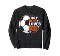 Funny This Loves Soccer Sweatshirt - Custom Art Print for Adults - T-Shirt, Sweatshirt, Hoodie