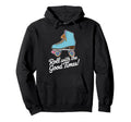 Roll Good Times Roller Skate Hoodie - Novelty Apparel Unisex - T-Shirt, Sweatshirt, Hoodie