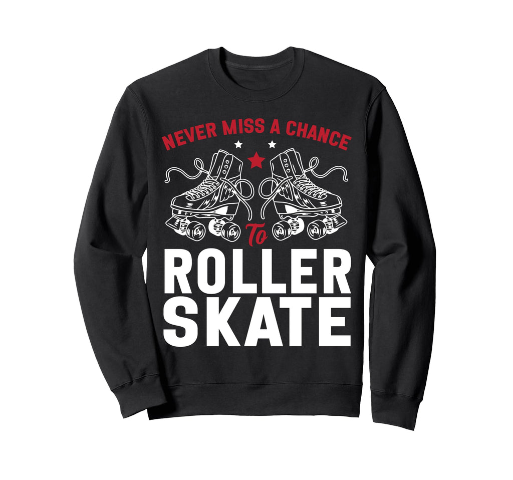 Roller Skating Skate 1970S Never Miss Sweatshirt - Graphic Print Men Women - T-Shirt, Sweatshirt, Hoodie
