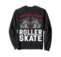 Roller Skating Skate 1970S Never Miss Sweatshirt - Graphic Print Men Women - T-Shirt, Sweatshirt, Hoodie