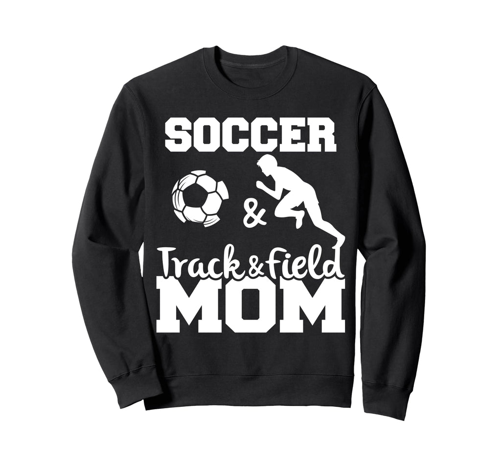 Soccer And Track And Field Mom Sweatshirt - Unique Graphic for Adults - T-Shirt, Sweatshirt, Hoodie