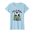 Field Mom Vibes Soccer Mom T-Shirt - Fun Novelty Design Unisex - T-Shirt, Sweatshirt, Hoodie