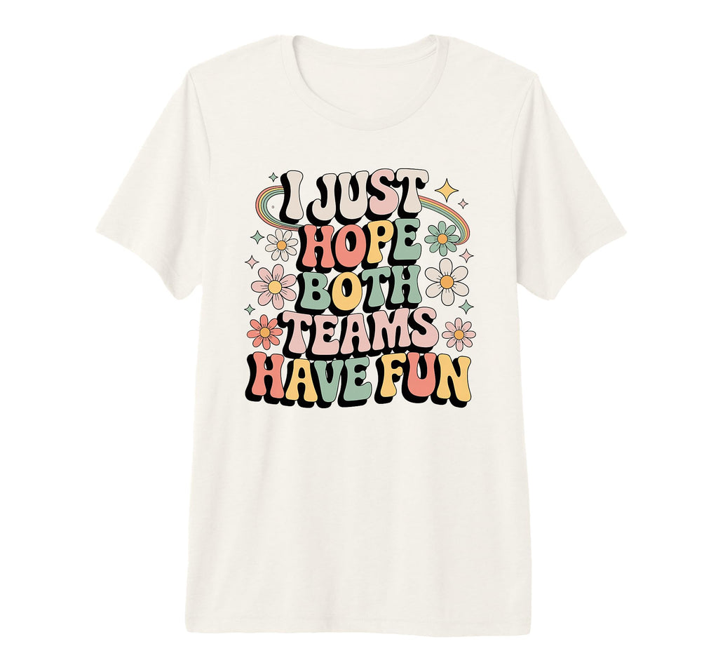 I Just Hope Both Teams Have Fun Soccer T-Shirt - Novelty Apparel Men Women - T-Shirt, Sweatshirt, Hoodie