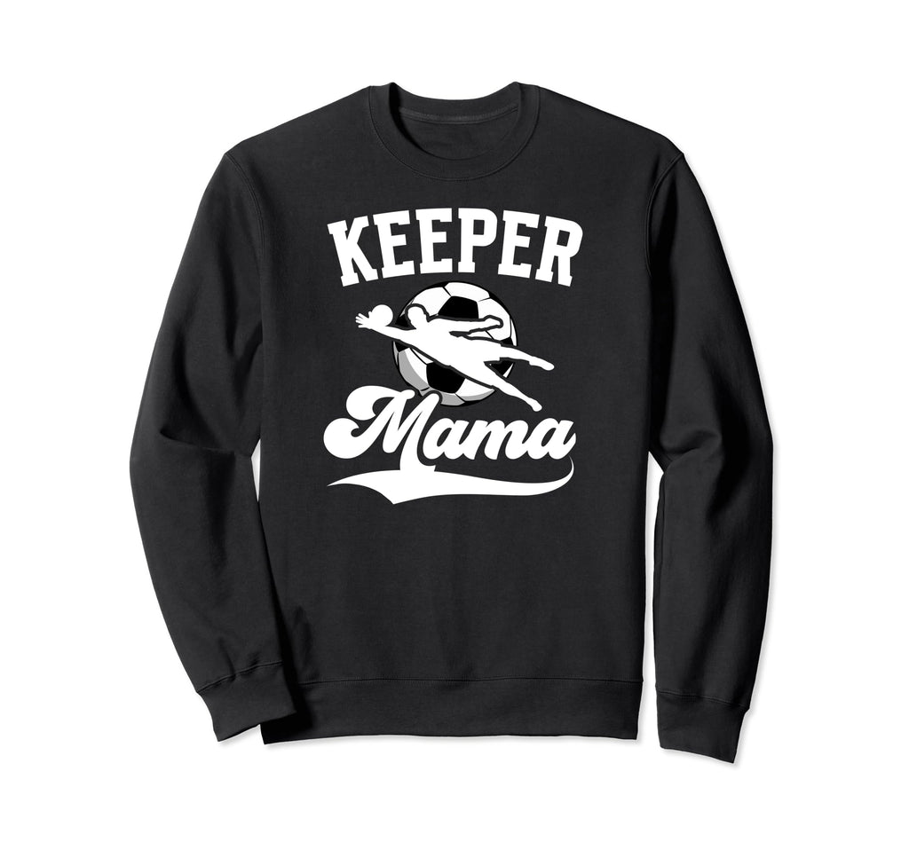 Soccer Keeper Mama Soccer Sweatshirt - Streetwear Style Men Women - T-Shirt, Sweatshirt, Hoodie