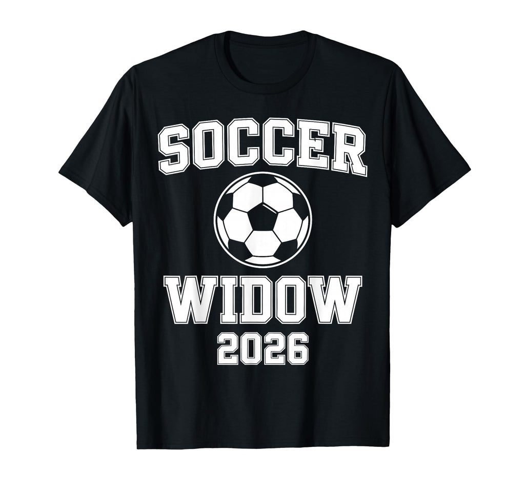 Soccer Widow 2026 Soccer Football T-Shirt - Casual Everyday Wear Men Women - T-Shirt, Sweatshirt, Hoodie