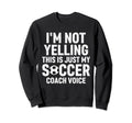 Im Not Yelling This Is Just My Sweatshirt - Custom Art Print Men Women - T-Shirt, Sweatshirt, Hoodie