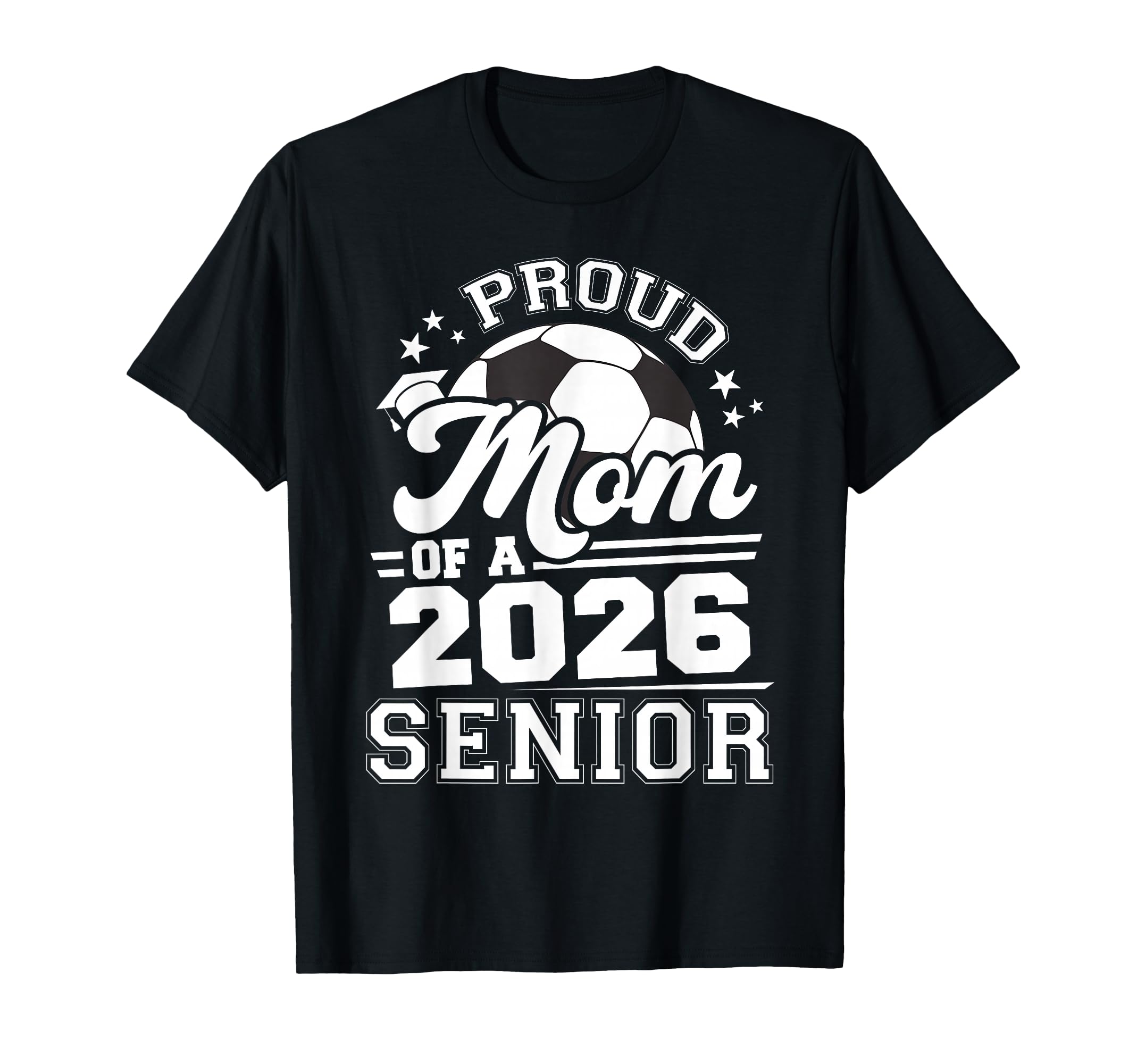 Proud Mom 2026 Senior Soccer T-Shirt - Streetwear Style Men Women - T-Shirt, Sweatshirt, Hoodie