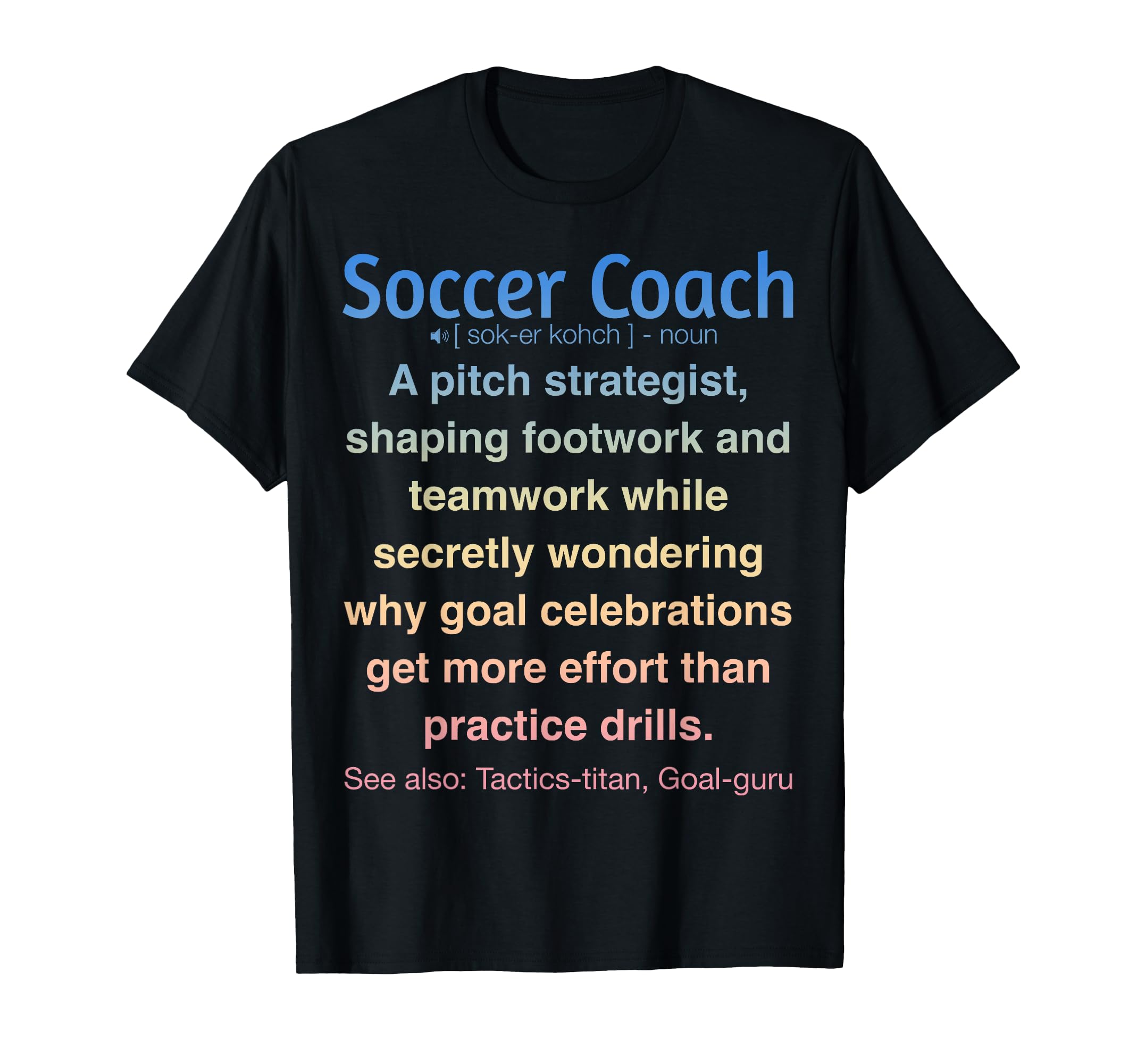 Funny Soccer Coach T-Shirt - Aesthetic Graphic Unisex - T-Shirt, Sweatshirt, Hoodie