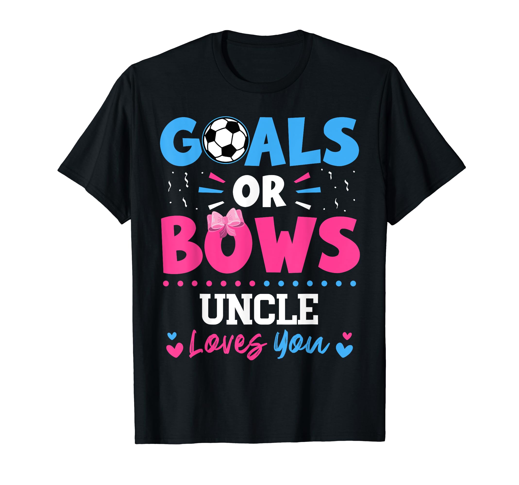 Goals Or Bows Uncle Lover You T-Shirt - Casual Everyday Wear Men Women - T-Shirt, Sweatshirt, Hoodie