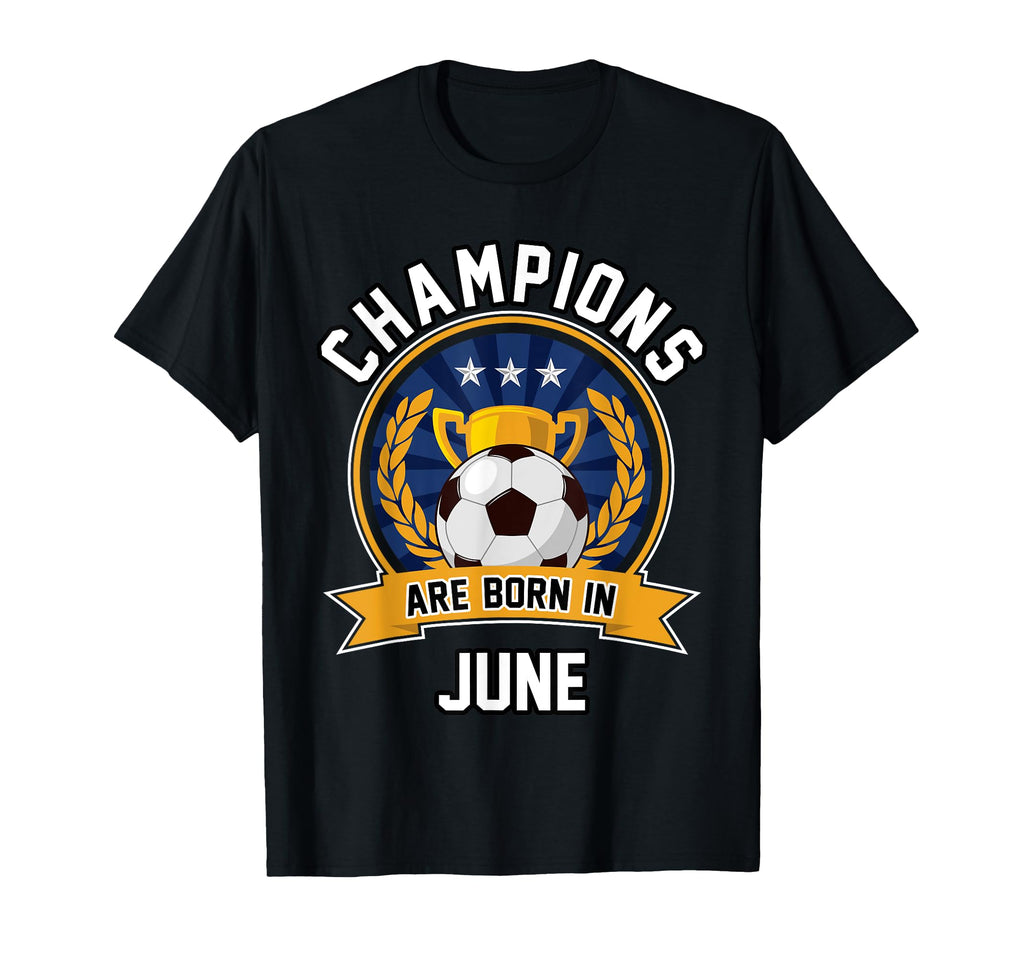 Champions Are Born June Football T-Shirt - Streetwear Style for Adults - T-Shirt, Sweatshirt, Hoodie