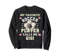My Favorite Soccer Player Calls Me Gigi Sweatshirt - Trendy Graphic Unisex - T-Shirt, Sweatshirt, Hoodie