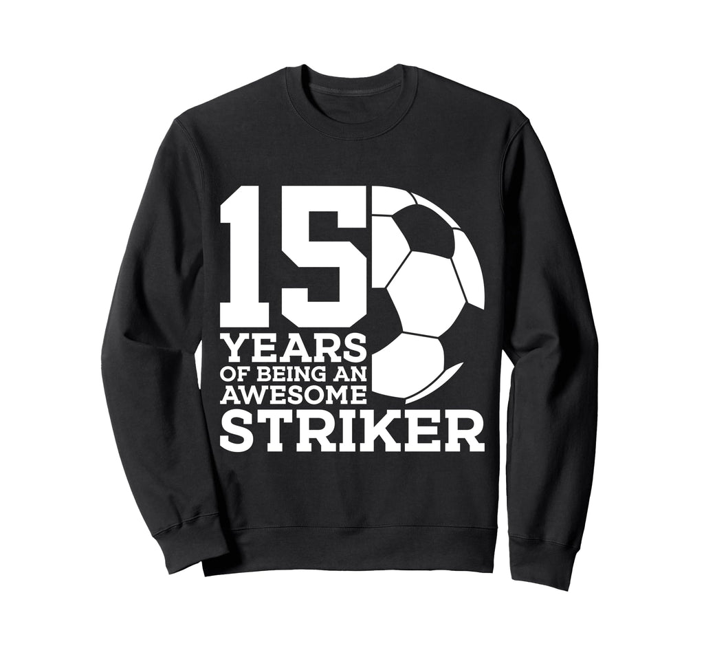Soccer 15 Years Awesome Soccer Sweatshirt - Fun Novelty Design for Adults - T-Shirt, Sweatshirt, Hoodie