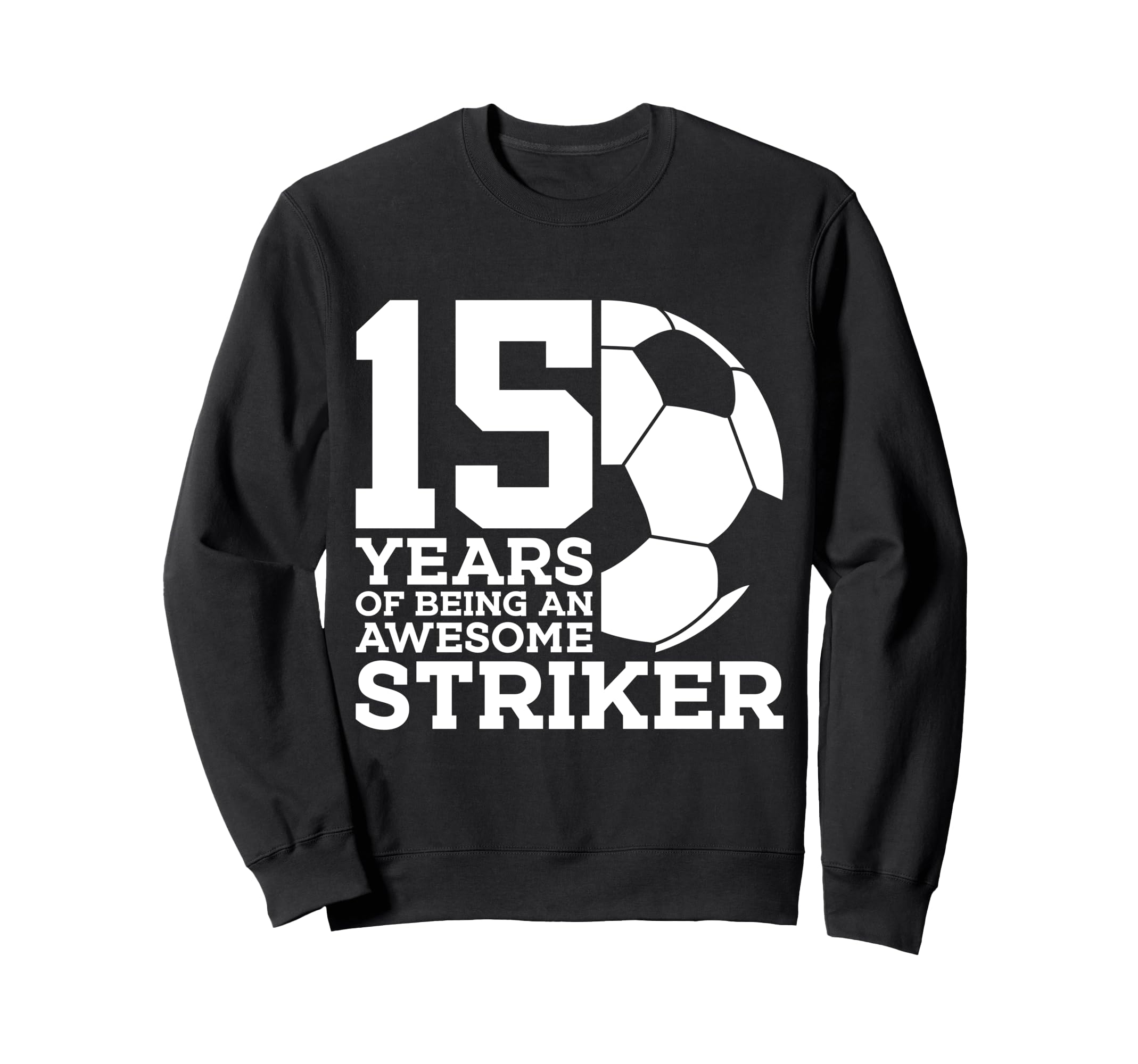 Soccer 15 Years Awesome Soccer Sweatshirt - Fun Novelty Design for Adults - T-Shirt, Sweatshirt, Hoodie