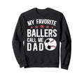My Favorite Ballers Call Me Dad Sweatshirt - Graphic Print Men Women - T-Shirt, Sweatshirt, Hoodie