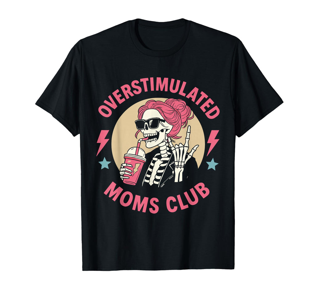 Overstimulated Moms Club Skeleton T-Shirt - Aesthetic Graphic for Adults - T-Shirt, Sweatshirt, Hoodie