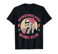 Overstimulated Moms Club Skeleton Mom T-Shirt - Streetwear Style Unisex - T-Shirt, Sweatshirt, Hoodie