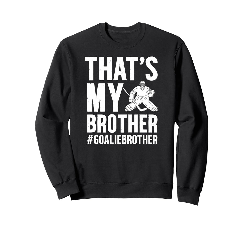 Proud Hockey Goalie Brother Hockey Sweatshirt - Graphic Print for Adults - T-Shirt, Sweatshirt, Hoodie