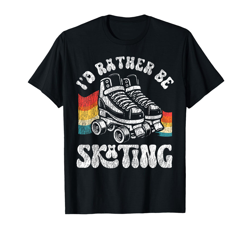 Roller Skating Skate 1970S Id Rather T-Shirt - Streetwear Style Men Women - T-Shirt, Sweatshirt, Hoodie