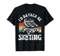 Roller Skating Skate 1970S Id Rather T-Shirt - Streetwear Style Men Women - T-Shirt, Sweatshirt, Hoodie