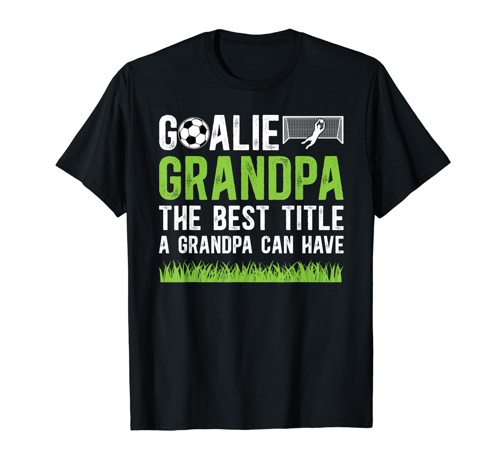 Soccer Goalie Grandpa Best Title T-Shirt - Aesthetic Graphic Men Women - T-Shirt, Sweatshirt, Hoodie